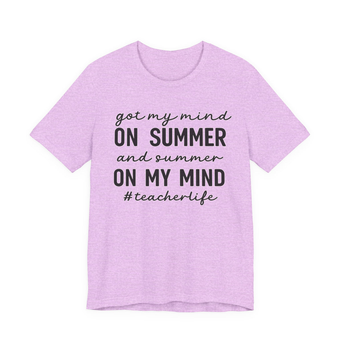 Teacher Life Tee — "Got My Mind on Summer" Short Sleeve Shirt
