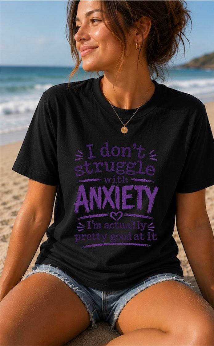 Anxiety Awareness Graphic Tee — "I Don’t Struggle with Anxiety, I’m Pretty Good at It"