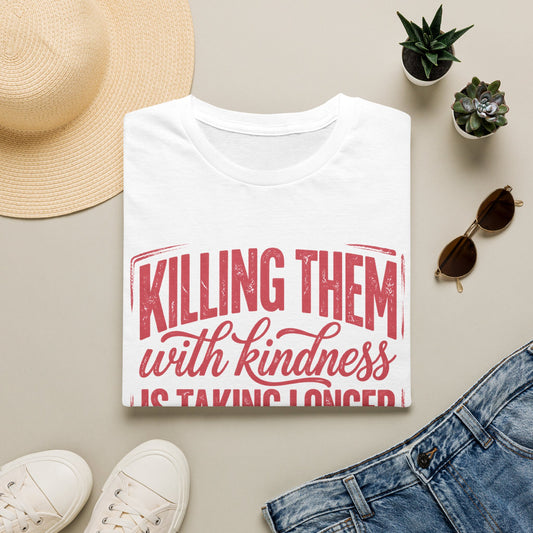 Killing Them With Kindness T-Shirt — Funny Sarcastic Graphic Tee
