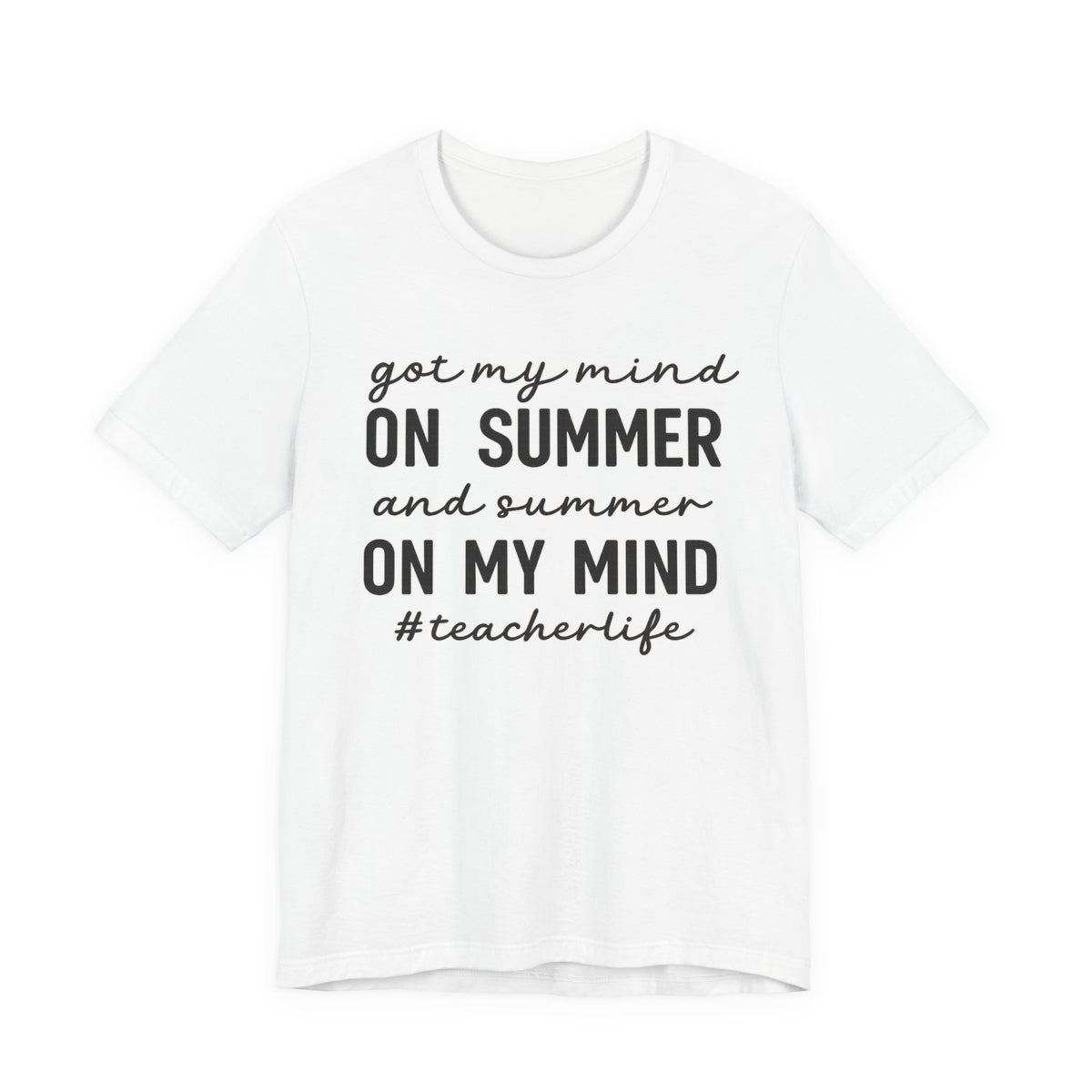 Teacher Life Tee — "Got My Mind on Summer" Short Sleeve Shirt