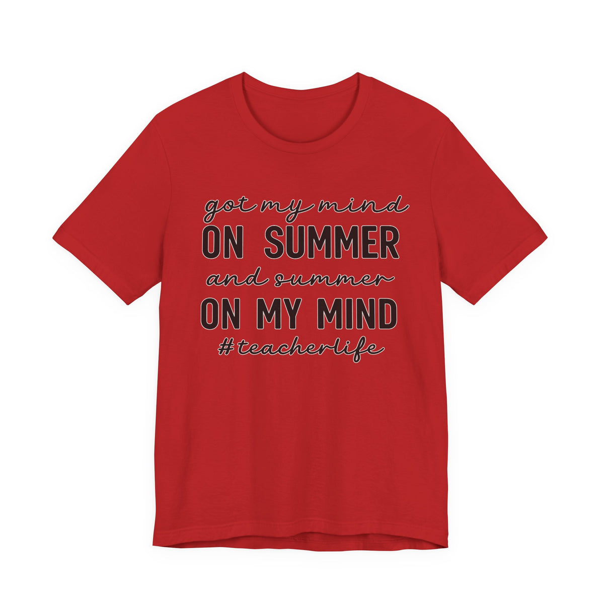 Teacher Life Tee — "Got My Mind on Summer" Short Sleeve Shirt