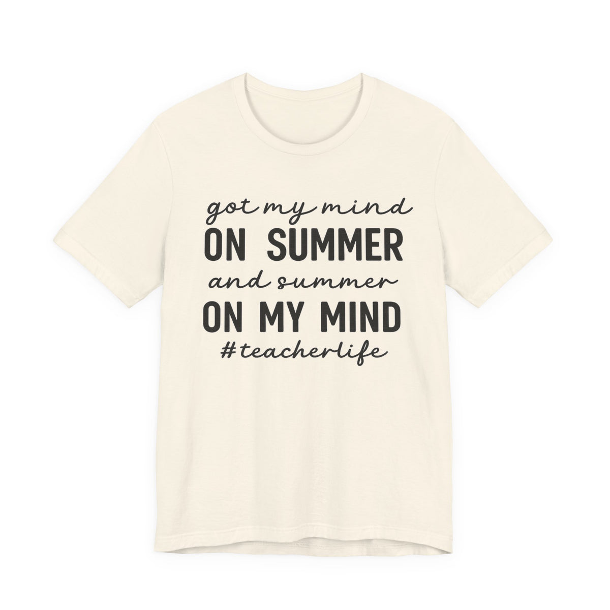 Teacher Life Tee — "Got My Mind on Summer" Short Sleeve Shirt