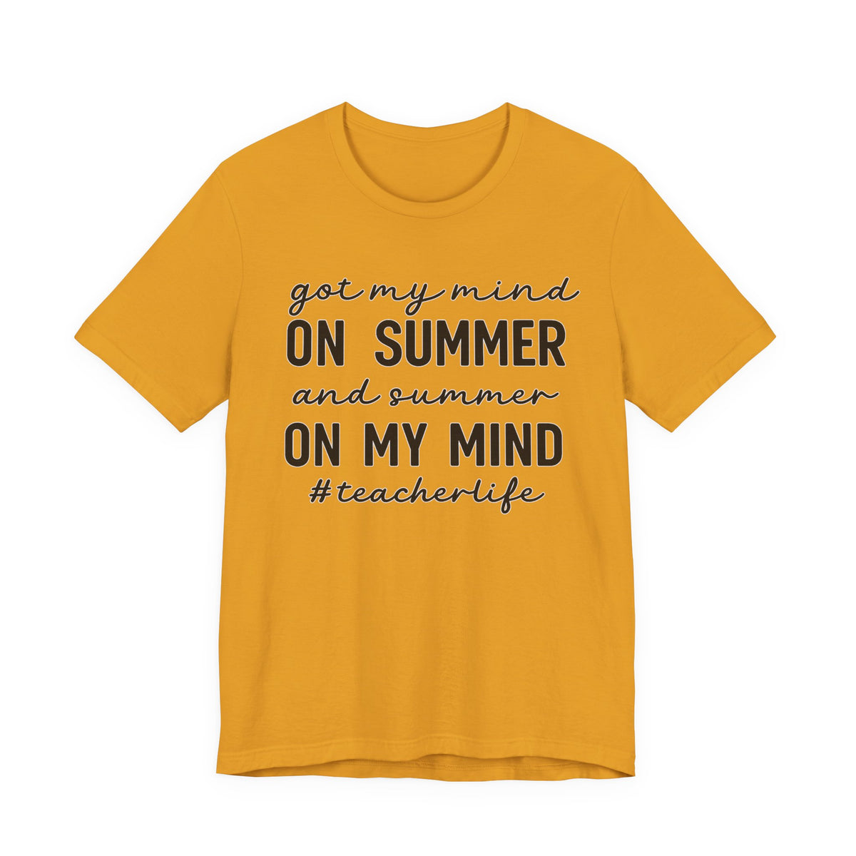 Teacher Life Tee — "Got My Mind on Summer" Short Sleeve Shirt
